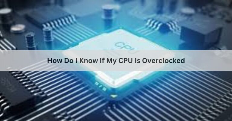 How Do I Know If My CPU Is Overclocked